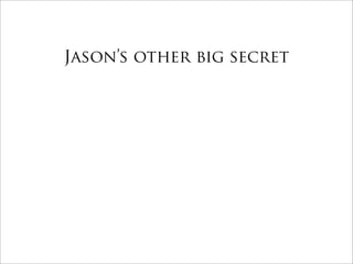 Jason’s other big secret