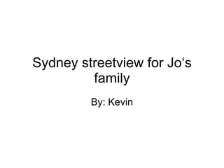 Sydney streetview for Jo‘s family By: Kevin 
