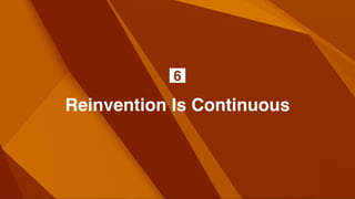 Reinvention Is Continuous
6
 