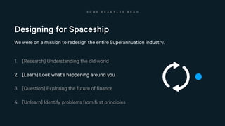 S O M E E X A M P L E S B R U H
Designing for Spaceship
We were on a mission to redesign the entire Superannuation industr...