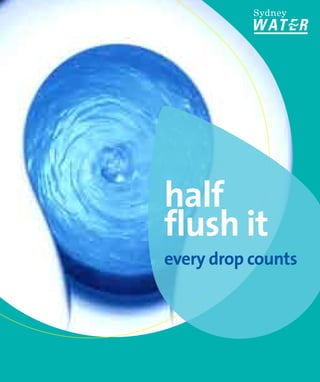half
flush it
every drop counts
 