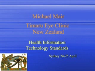 Michael Mair Timaru Eye Clinic  New Zealand Sydney 24-25 April   Health Information Technology Standards 