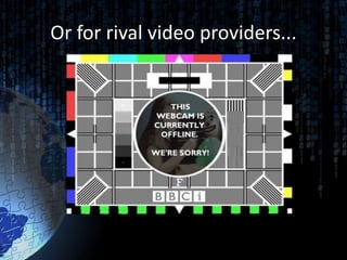 Or for rival video providers...
 