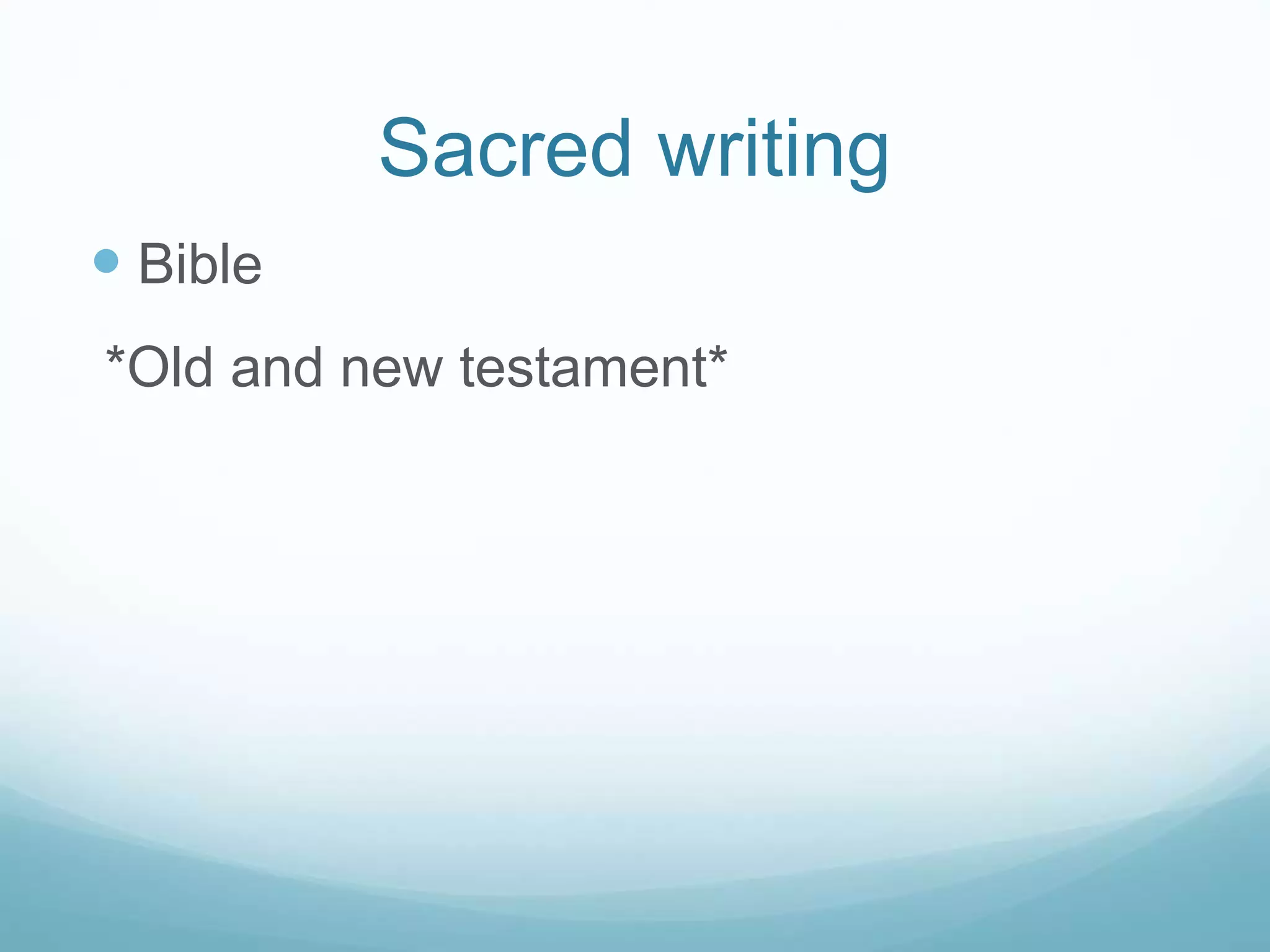 Sacred writing
 Bible
*Old and new testament*
 