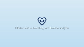 Effective feature branching with Bamboo and JIRA
 