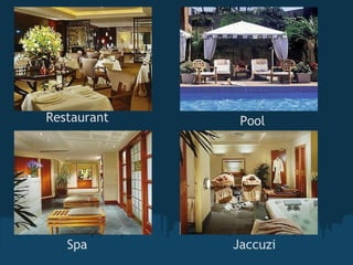 Restaurant    Pool




   Spa       Jaccuzi
 