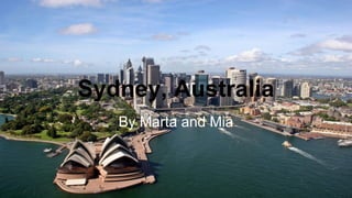 Sydney, Australia
By Marta and Mia
 