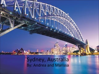 Sydney, Australia
By: Andrea and Marissa
 