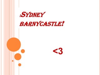 !Sydney barnycastle! &lt;3 
