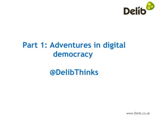 Part 1: Adventures in digital democracy  @DelibThinks 