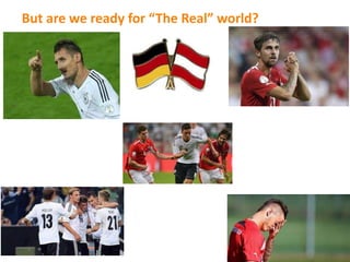 But are we ready for “The Real” world?
 