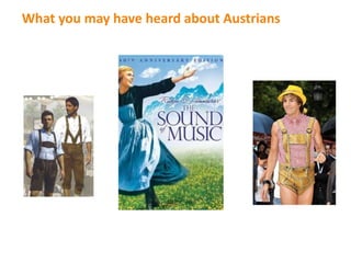 What you may have heard about Austrians
 