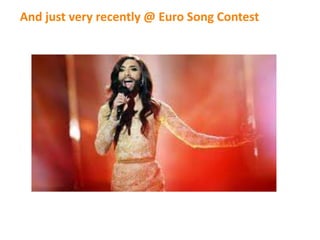 And just very recently @ Euro Song Contest
 