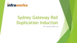 Sydney Gateway Rail
Duplication Induction
18Th January 2018 v1.0
 