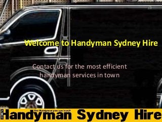 Welcome to Handyman Sydney Hire 
Contact us for the most efficient 
handyman services in town 
 