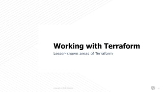 s
Copyright © 2018 HashiCorp
Lesser-known areas of Terraform
!10
Working with Terraform
 