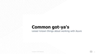 s
Copyright © 2018 HashiCorp
Lesser known things about working with Azure
!32
Common got-ya's
 