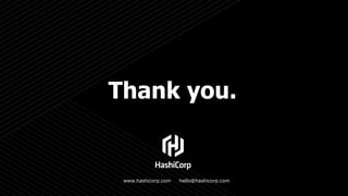 Thank you.
hello@hashicorp.comwww.hashicorp.com
 