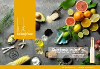 be delicious… inside and out
Detox beauty | inside & out
SYDNEY INT. SPA & BEAUTY EXPO
CINDY LUKEN
12.30 | 24th AUGUST 2014
 