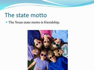 The state mottoThe Texas state motto is friendship.