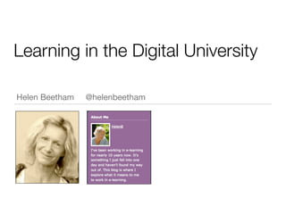 Learning in the Digital University
Helen Beetham

@helenbeetham

 