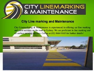 City Line marking and Maintenance
City Linemarkning & Maintenance is experienced in offering car line marking
and paint services on the road in Sydney. We are proficient in line marking and
all surface painting services. Call us at (02) 8664 0165 for further details!
 