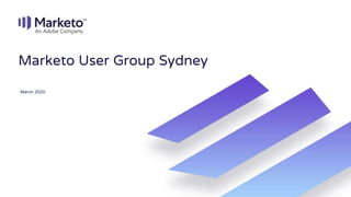 Marketo User Group Sydney
March 2020
 