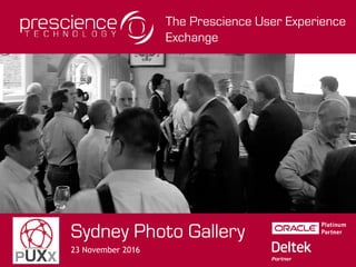 The Prescience User Experience
Exchange
Sydney Photo Gallery
23 November 2016
 