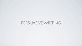 PERSUASIVE WRITING
 