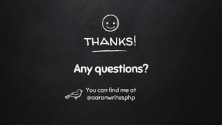 thanks!
Any questions?
You can find me at
@aaronwritesphp
 