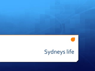 Sydneys life
 