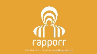 rapporr
David Anstee, cofounder, david@rapporr.com
 