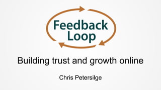 Building trust and growth online
Chris Petersilge
 