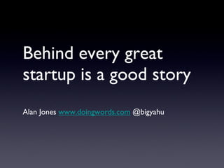 Behind every great startup is a good story ,[object Object]