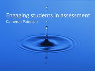 Engaging students in assessment
Cameron Paterson
 