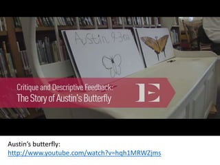 Austin’s butterfly:
http://www.youtube.com/watch?v=hqh1MRWZjms
 