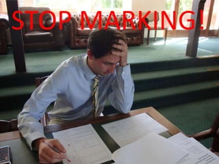 STOP MARKING!
 