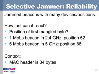 Selective Jammer: Reliability 
17 
Jammed beacons with many devices/positions 
How fast can it react? 
Position of first ...