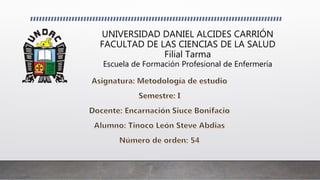 UNIVERSIDAD DANIEL ALCIDES CARRIÓN
FACULTAD DE LAS CIENCIAS DE LA SALUD
Filial Tarma
Escuela de Formación Profesional de Enfermería
 
