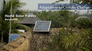 Home Solar Panels
Bangladesh
.
Adaptation to Climate Change
 