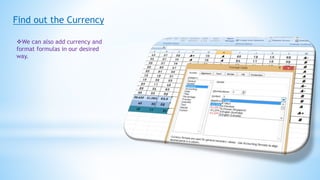 Find out the Currency
We can also add currency and
format formulas in our desired
way.
 