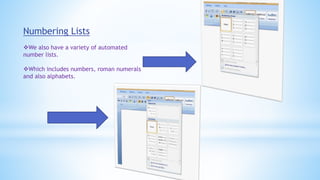 Numbering Lists
We also have a variety of automated
number lists.
Which includes numbers, roman numerals
and also alphabets.
 