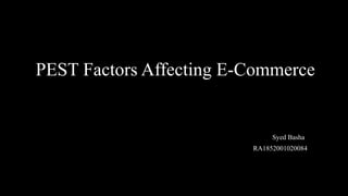 PEST Factors Affecting E-Commerce
Syed Basha
RA1852001020084
 