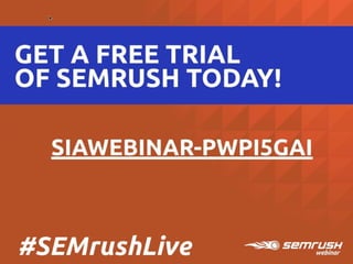 GET A FREE TRIAL
OF SEMRUSH TODAY!
SIAWEBINAR-PWPI5GAI
#SEMrushLive
 