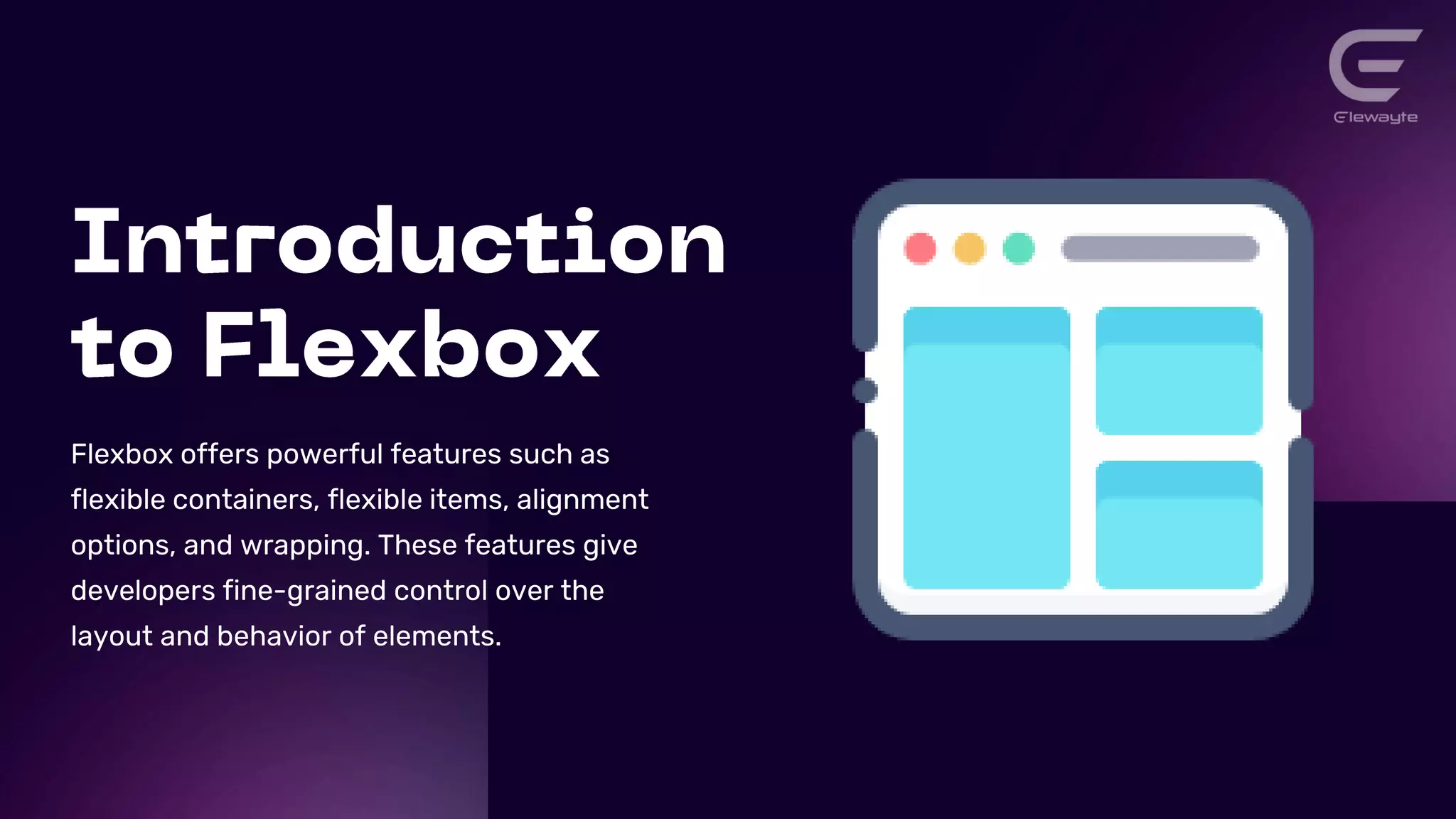 Flexbox offers powerful features such as
flexible containers, flexible items, alignment
options, and wrapping. These features give
developers fine-grained control over the
layout and behavior of elements.
 