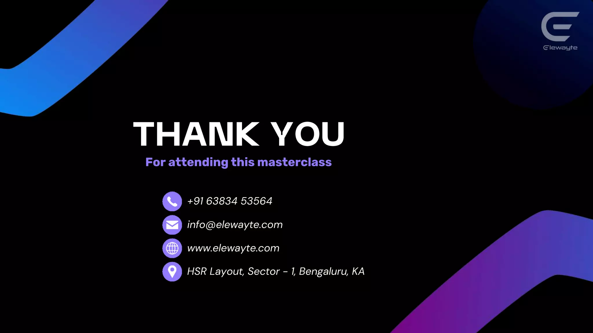 For attending this masterclass
+91 63834 53564
info@elewayte.com
www.elewayte.com
HSR Layout, Sector - 1, Bengaluru, KA
 