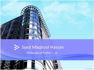Syed Maqbool Hassan
Professional Profile – v3

 