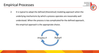 Empirical Processes
 It is typical to adopt the defined (theoretical) modeling approach when the
underlying mechanisms by which a process operates are reasonably well
understood. When the process is too complicated for the defined approach,
the empirical approach is the appropriate choice.
 