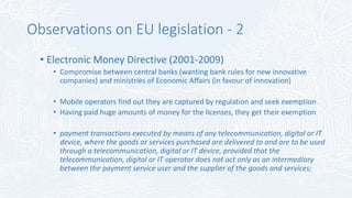 Observations on EU legislation – 5
• Payment Accounts Directive (2014)
• Classic example of power of the civil servants at...