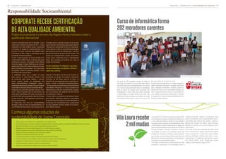 06 | syene news | dezembro 2010                                                                                                                                                                                                                                syene news | dezembro 2010 | Responsabilidade Socioambiental | 07



Responsabilidade Socioambiental

     CORPORATE RECEBE CERTIFICAÇÃO                                                                                                                                    Curso de informática forma
     DE ALTA QUALIDADE AMBIENTAL                                                                                                                                      202 moradores carentes
     Projeto do empresarial é o primeiro das Regiões Norte e Nordeste a obter a
     qualificação internacional
     O Syene Corporate ainda nem foi lançado – a pre-                 minação natural a captação de água da chuva para
     visão é para o primeiro semestre de 2011 –, mas já               uso em setores como limpeza (veja quadro abaixo).
     conquistou um feito histórico para a construção                  “Mas para ser sustentável de fato, um empreendi-
     civil baiana. O projeto do empreendimento foi o                  mento precisa ir além do aproveitamento de água
     primeiro com foco comercial das Regiões Norte                    das chuvas ou do uso da energia solar”, explica a
     e Nordeste do País a obter a certificação de Alta                gerente de Produtos da Syene, Jealva Fonseca. “Ele
     Qualidade Ambiental (AQUA).                                      precisa ser ecologicamente correto, economica-
     O selo, versão brasileira do Haute Qualité Envi-                 mente viável, socialmente justo e culturalmente
     ronnementale (HQE) francês, é aferido pela maior                 aceito. São conceitos que levamos em conta no
     certificadora nacional, a Fundação Carlos Alberto                projeto do Corporate.”
     Vanzolini, ligada à Escola Politécnica da Universi-
     dade de São Paulo (USP), após a análise de 14 cate-              Foram analisadas 14 categorias, nas áreas
     gorias, divididas em quatro áreas – eco-construção,              de eco-construção, eco-gestão, conforto e
     eco-gestão, conforto e saúde dos usuários –, e tem               saúde dos usuários
     reconhecimento internacional.
     “A certificação atesta que o projeto vai causar                  Segundo a consultora Ana Rocha, da empresa es-
     baixo impacto no meio ambiente durante a fase                    pecializada em gestão de projetos sustentáveis                                                                                                                                                              Beneficiários exibem seus diplomas
     de construção, gerar menos resíduos e consumir                   ProActive, de São Paulo, parceira da Syene, os
     menos recursos naturais, na comparação com                       benefícios de um empreendimento sustentável su-                                                 Um grupo de 128 moradores carentes da região da            da associação de moradores local.
     outros empreendimentos semelhantes”, explica o                   peram – e muito – os benefícios ambientais diretos.                                             Vila Laura foi formado no curso de Informática Básica      As aulas foram promovidas em um espaço alugado na
     coordenador-executivo do processo Aqua da Fundação               “Já há pesquisas mostrando que empreendimentos                                                  promovido pela Syene Empreendimentos, em parceria          região, totalmente reformado e equipado pela Syene
     Carlos Alberto Vanzolini, Manuel Carlos Reis Martins.            sustentáveis influenciam na maior produção dos                                                  com o Serviço Social da Indústria (Sesi). A capacitação,   para a realização da atividade. “Quando a gente cria
     Projetado pelo premiado arquiteto Antonio Cara-                  trabalhadores e reduzem sensivelmente os gastos          Syene Corporate – Próximo Lançamento   parte do plano de inclusão social promovido pela           esse tipo de vínculo com a comunidade, ela passa a se
     melo, o Syene Corporate terá 40 pavimentos, por                  dos consumidores, com queda de até 40% na taxa                                                  incorporadora no bairro onde está sendo construído         sentir integrante dos processos, o que resulta em
     onde serão distribuídas 207 salas comerciais, de                 de condomínio”, informa.                                                                        o Villa Privilege e no Bairro da Paz, teve como foco       uma relação na qual todo mundo ganha”, acredita
     entre 93 e 180 metros quadrados, além de 20 lojas,               “O selo ratifica o compromisso da Syene de trazer                                               habitantes de baixa renda da comunidade, em idade          a integrante do Comitê de Responsabilidade Social
     6 salas de reunião, 1.350 vagas para automóveis e                para Salvador edificações especiais e tecnologias                                               de atividade profissional, e contou com a parceria         da Syene, Sheila Cardoso.
     58 para motocicletas.                                            de ponta no que diz respeito à sustentabilidade na
     Os diferenciais com foco em sustentabilidade                     construção civil, contribuindo para a preservação
     abrangem todas as áreas do empreendimento, do                    do meio ambiente”, afirma o diretor da incorpora-
     uso de telhas termoacústicas e de soluções de ilu-               dora, Alberto Lorenzo.


  Conheça algumas soluções de
conheça algumas soluções de sustentabilidade do syene corporate
     sustentabilidade do Syene Corporate                                                                                                                              Vila Laura recebe                                          Uma área de 7,7 mil metros quadrados da bacia hídri-
                                                                                                                                                                                                                                 ca da Vila Laura começou a receber, em setembro, as
                                                                                                                                                                                                                                 2 mil mudas de espécies nativas da mata atlântica
                                                                                                                                                                                                                                                                                         questão ambiental, capacita e ainda gera renda
                                                                                                                                                                                                                                                                                         para os moradores, pois os participantes são re-
                                                                                                                                                                                                                                                                                         munerados pelo plantio das mudas”, explica a

                                                                                                                                                                            2 mil mudas
         •	 Áreas comuns e de circulação interna abastecidas com iluminação natural;
         •	 Uso de LEDs, lâmpadas de indução magnética e lâmpadas eletrônicas de última geração, para redução de até 80% do consumo de energia;                                                                                  que fazem parte do projeto de reflorestamento Fábri-    gerente de Produtos da Syene, Jealva Fonseca.
         •	 Barramento blindado do tipo bus-way, evitando perdas de energia no sistema;                                                                                                                                          ca de Florestas. O plano, desenvolvido na região pela   Apenas no primeiro curso, 30 moradores foram
         •	 Refrigeração de ar do tipo Variable Refrigerant Flow, de melhor eficiência energética.                                                                                                                               Syene Empreendimentos em parceria com o Instituto       capacitados.
         •	 Telhas termoacústicas e vidros de alta performance em conforto térmico nas fachadas;                                                                                                                                 Corredor Ecológico Costa dos Coqueiros, envolve a       Para o líder comunitário Sebastião Almeida, a ação
         •	 Sistema de reuso da chamada “água cinza” para uso não-potável;                                                                                                                                                       comunidade do entorno do condomínio-clube Villa         não só traz benefícios diretos e aprofunda a relação
         •	 Sanitários com sistema de sucção a vácuo nas salas;                                                                                                                                                                  Privilege. Os moradores receberam capacitação téc-      entre o condomínio e a Vila Laura, como também
         •	 Uso de placas de alumínio composto na fachada, material totalmente reciclável;                                                                                                                                       nica durante a primeira edição do Seminário Syene de    promove melhorias indiretas para toda a popu-
         •	 Uso de piso elevado e forros modulados, 100% reciclados e recicláveis, à base de polipropileno;                                                                                                                      Restauração Ambiental, realizado em 10 de setembro,     lação do bairro. “A região fica mais bonita e o preço
         •	 Instalação de unidades coletoras de descartes recicláveis em todos os andares;                                                                                                                                       e já deram início às atividades práticas.               dos imóveis cresce”, conta. “Desde que a Syene
         •	 Central de separação de detritos recicláveis do empreendimento;                                                                                                                                                      “O projeto contribui para a preservação do meio         chegou, a valorização já chega a 50%.”
         •	 Acordos com cooperativas de reciclagem para o envio dos materiais coletados.                                                                                                                                         ambiente, conscientiza a comunidade sobre a
 